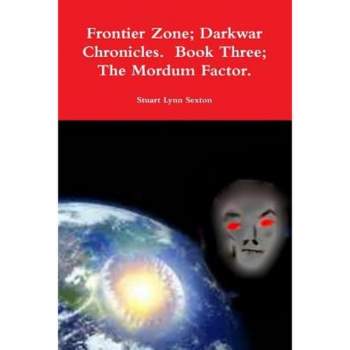 Frontier Zone; Darkwar Chronicles. Book Three; The Mordum Factor. Paperback, Lulu.com
