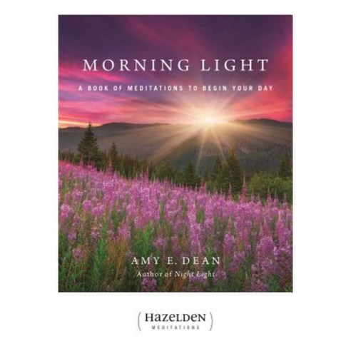 Morning Light: A Book of Meditations to Begin Your Day Paperback, Hazelden Publishing & Educational Services