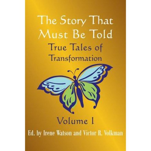 The Story That Must Be Told: True Tales of Transformation Vol. I Paperback, Loving Healing Press