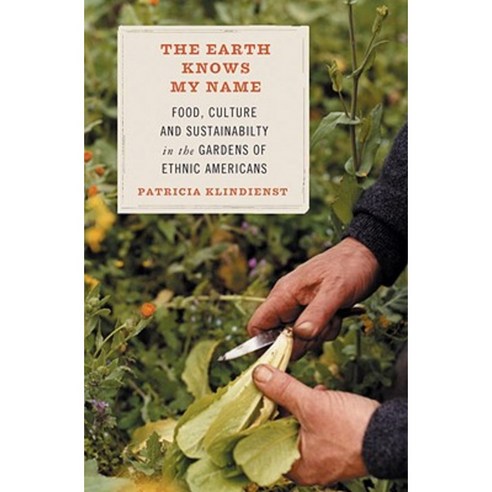 The Earth Knows My Name: Food Culture and Sustainability in the Gardens of Ethnic Americans Paperback, Beacon Press (MA)