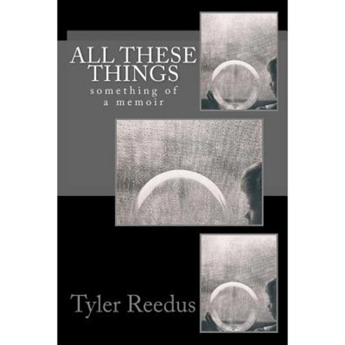 All These Things: Something of a Memoir Paperback, Synclectic Media