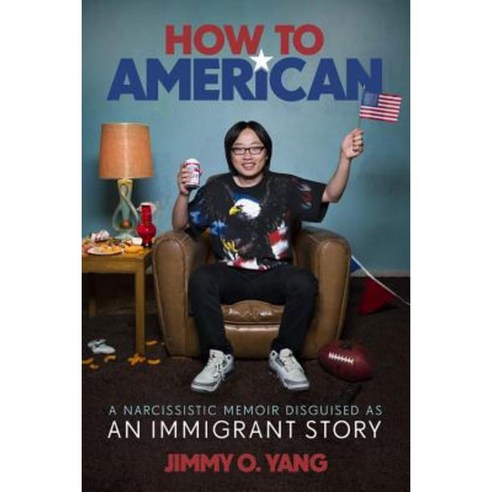 How to American: A Narcissistic Memoir Disguised as an Immigrant Story Hardcover, Da Capo Press