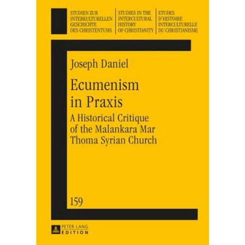 Ecumenism in Praxis: A Historical Critique of the Malankara Mar Thoma Syrian Church Hardcover, Peter Lang Gmbh, Internationaler Verlag Der W