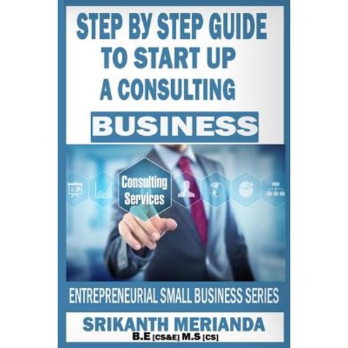 Step by Step Guide to Startup a Consulting Business Paperback ...