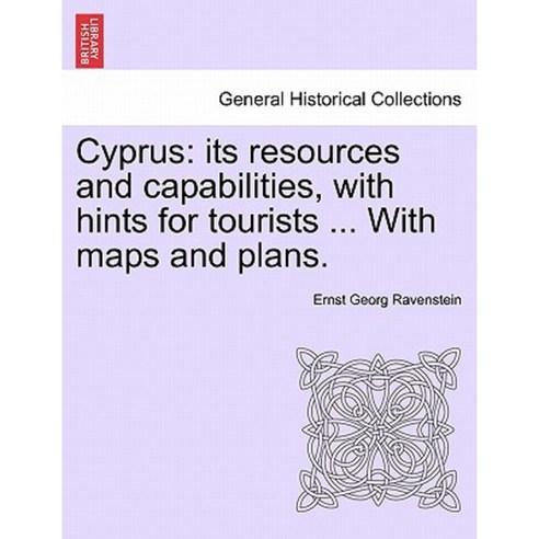 Cyprus: Its Resources and Capabilities with Hints for Tourists ... with Maps and Plans. Paperback, British Library, Historical Print Editions