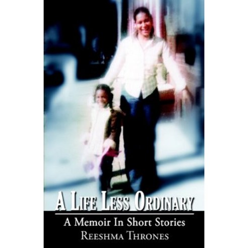 A Life Less Ordinary a Memoir in Short Stories: A Life Less Ordinary ...