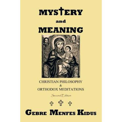 Mystery and Meaning: Christian Philosophy & Orthodox Meditations Paperback, Authorhouse