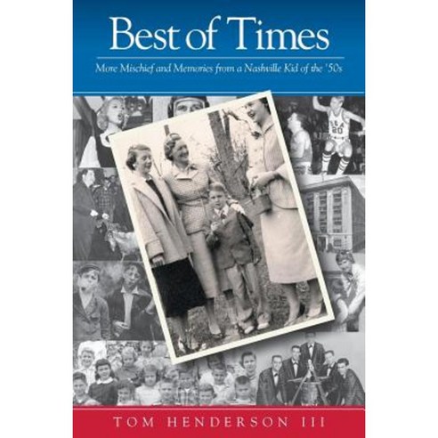 Best of Times: More Mischief and Memories from a Nashville Kid of the ''50s Paperback, Createspace Independent Publishing Platform