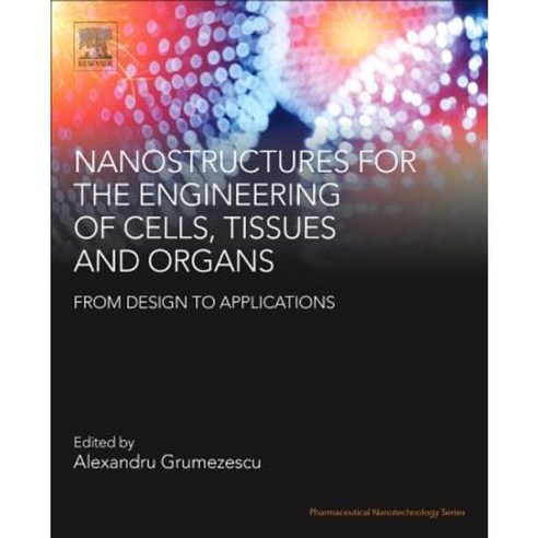 Nanostructures for the Engineering of Cells Tissues and Organs: From Design to Applications Paperback, William Andrew