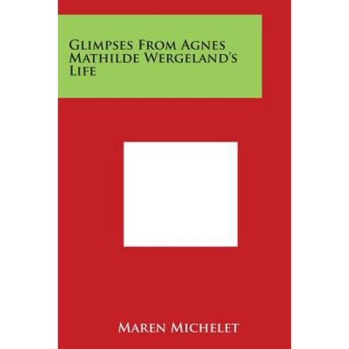 Glimpses from Agnes Mathilde Wergeland''s Life Paperback, Literary Licensing, LLC