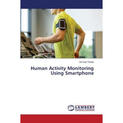 Human Activity Monitoring Using Smartphone Paperback, LAP Lambert Academic Publishing