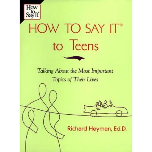 How to Say It to Teens: Talking about the Most Important Topics of Their Lives Paperback, Prentice Hall Press