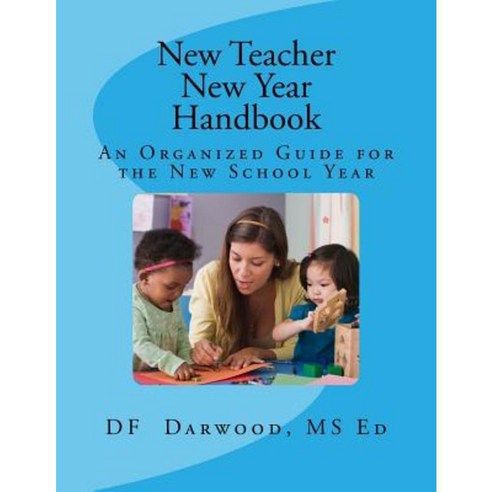 New Teacher / New Year Handbook: An Organized Guide for the New School Year Paperback, Createspace Independent Publishing Platform