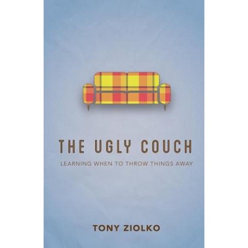 The Ugly Couch: "Learning When to Throw Things Away" Paperback, Tony Ziolko