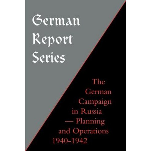 German Report Series: German Campaign in Russia - Planning and Operations 1940-1942 Paperback, Naval & Military Press