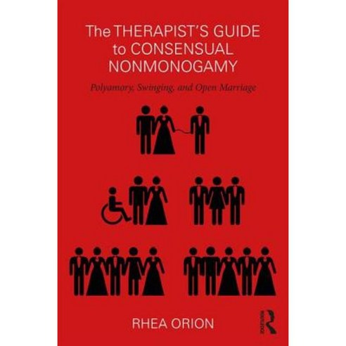 A Therapist''s Guide to Consensual Nonmonogamy: Polyamory Swinging and Open Marriage Paperback, Routledge