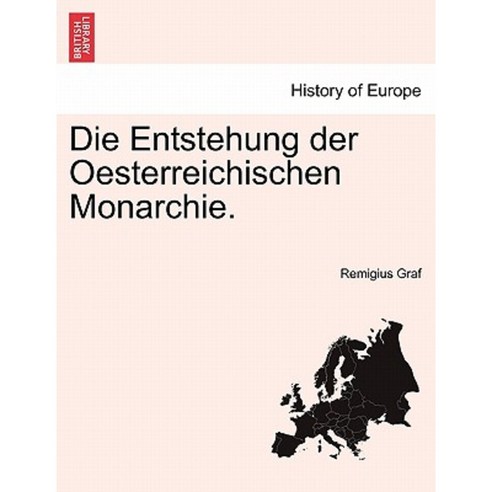 Die Entstehung Der Oesterreichischen Monarchie. Paperback, British Library, Historical Print Editions