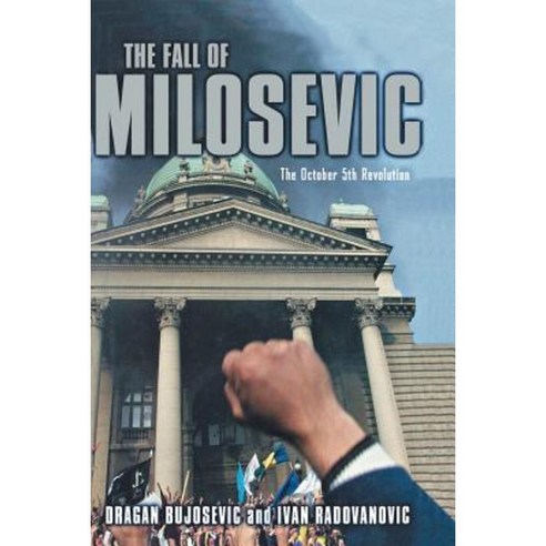 The Fall of Milosevic: The October 5th Revolution Paperback, Palgrave MacMillan