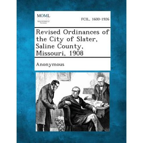 Revised Ordinances of the City of Slater Saline County Missouri 1908 Paperback, Gale, Making of Modern Law
