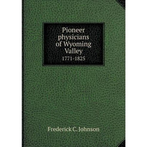 Pioneer Physicians of Wyoming Valley 1771-1825 Paperback, Book on Demand Ltd.