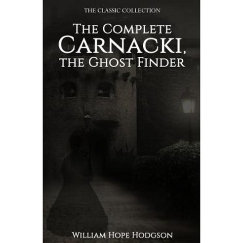 The Complete Carnacki the Ghost Finder Paperback, Createspace Independent Publishing Platform