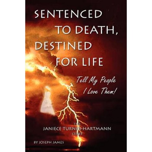 Sentenced to Death Destined for Life: Tell My People I Love Them! the Janiece Turner-Hartmann Story Paperback, Varymedia