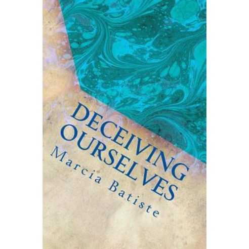 Deceiving Ourselves: Dedicated to God Paperback, Createspace Independent Publishing Platform