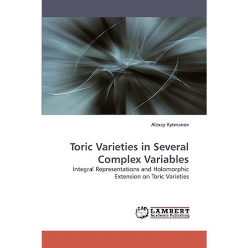 Toric Varieties in Several Complex Variables Paperback, LAP Lambert Academic Publishing