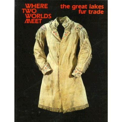 Where Two Worlds Meet: The Great Lakes Fur Trade Paperback, Minnesota Historical Society Press