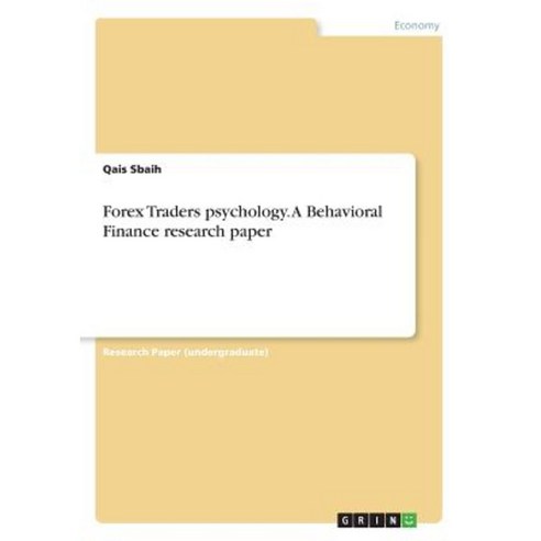 Forex Traders Psychology. a Behavioral Finance Research Paper Paperback, Grin Publishing