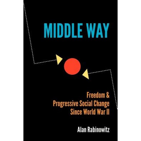 Middle Way: Freedom & Progressive Change Since World War II Paperback, Createspace Independent Publishing Platform