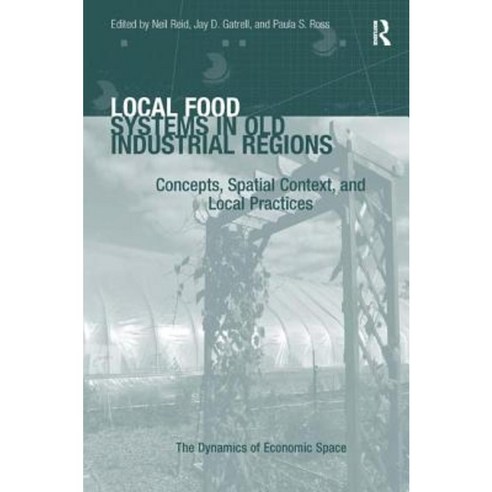 Local Food Systems in Old Industrial Regions: Concepts Spatial Context and Local Practices Hardcover, Routledge