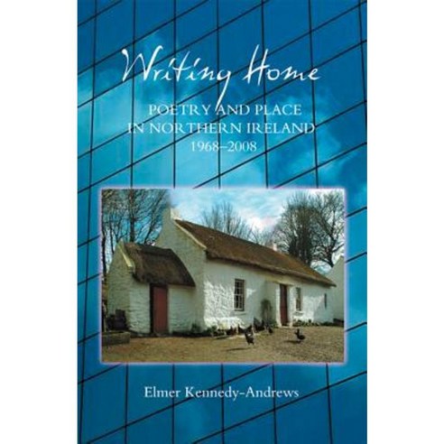 Writing Home: Poetry and Place in Northern Ireland 1968-2008 Hardcover, Boydell & Brewer