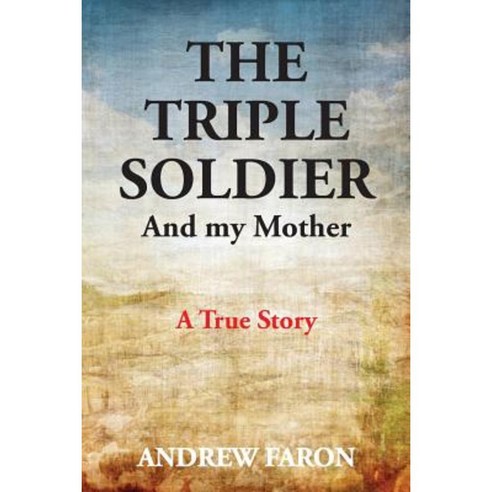 The Triple Soldier: And My Mother Paperback, Publicious Pty Ltd