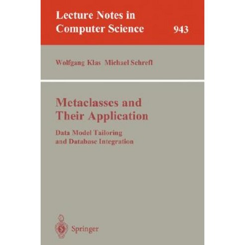 Metaclasses and Their Application: Data Model Tailoring and Database Integration Paperback, Springer