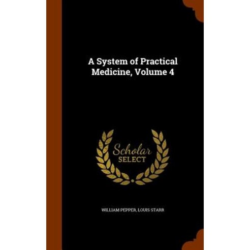 A System of Practical Medicine Volume 4 Hardcover, Arkose Press