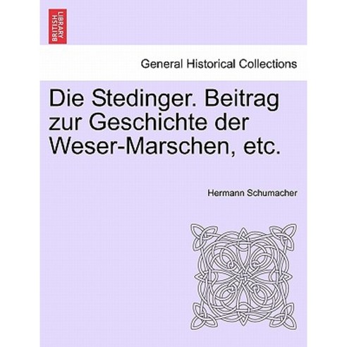 Die Stedinger. Beitrag Zur Geschichte Der Weser-Marschen Etc. Paperback, British Library, Historical Print Editions