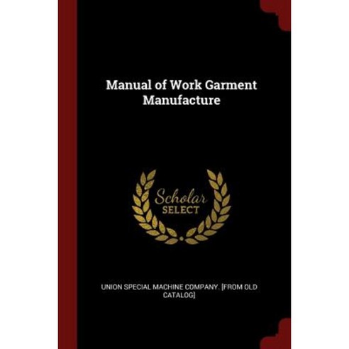 Manual of Work Garment Manufacture Paperback, Andesite Press