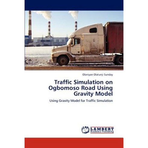 Traffic Simulation on Ogbomoso Road Using Gravity Model Paperback, LAP Lambert Academic Publishing