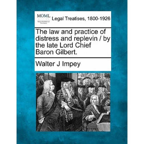 The Law and Practice of Distress and Replevin / By the Late Lord Chief Baron Gilbert. Paperback, Gale Ecco, Making of Modern Law