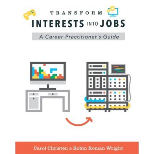 Transform Interests Into Jobs: A Career Practitioner''s Guide Paperback, Leadership and Careers Press