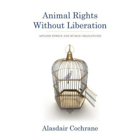 Animal Rights Without Liberation: Applied Ethics and Human Obligations Paperback, Columbia University Press