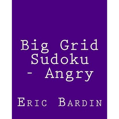 Big Grid Sudoku - Angry: 80 Easy to Read Large Print Sudoku Puzzles Paperback, Createspace Independent Publishing Platform