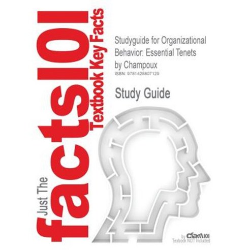 Studyguide for Organizational Behavior: Essential Tenets by Champoux ISBN 9780324114898 Paperback, Cram101