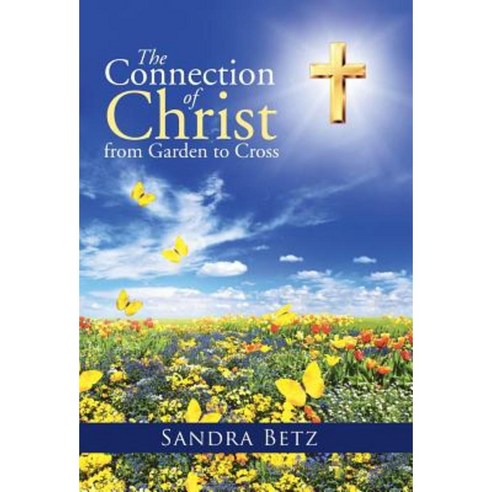 The Connection of Christ from Garden to Cross Hardcover, WestBow Press