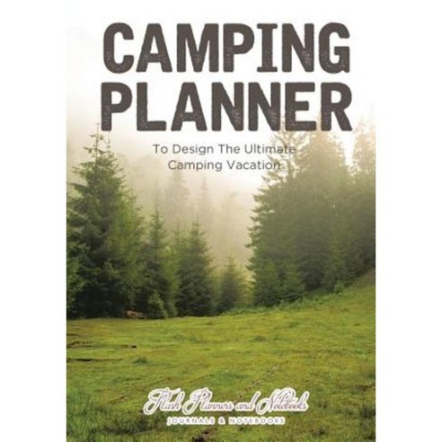 Camping Planner - To Design the Ultimate Camping Vacation Paperback, Flash Planners and Notebooks