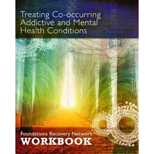 Treating Co-Occurring Addictive and Mental Health Conditions: Foundations Recovery Network Workbook Paperback, Central Recovery Press