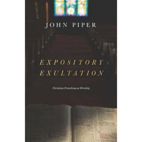 Expository Exultation: Christian Preaching as Worship Hardcover, Crossway Books