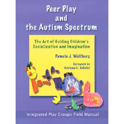 Peer Play and the Autism Spectrum: The Art of Guiding Children''s Socialization and Imagination Paperback, Autism Asperger Publishing Company