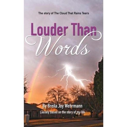 Louder Than Words: The Story of the Cloud That Rains Tears Paperback, Xulon Press